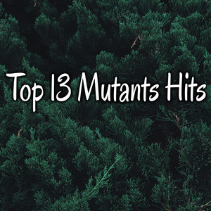 Top 13 Mutants Hits