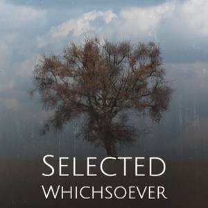 Selected Whichsoever