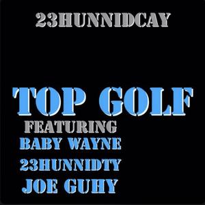 Top Golf (feat. 23HUNNIDCAY, 23HUNNIDTY & Baby Wayne) (Explicit)