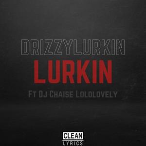 Lurkin (feat. Dj Chaise & Lololovely)