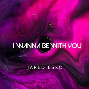 I Wanna Be With You
