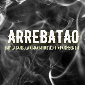 Arrebatao (feat. Maximitoh Scoff & Farinson|Explicit)