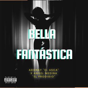 Bella y Fantastica (feat. Adonay The asca & Angel Medina The Prodigy)