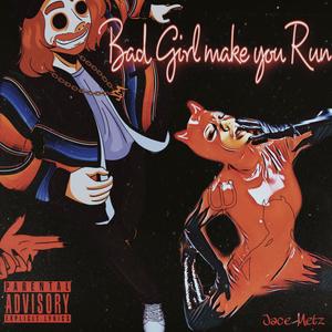 Bad girl make you run (Explicit)