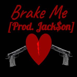 Brake Me(feat. Prod. Jack$on)