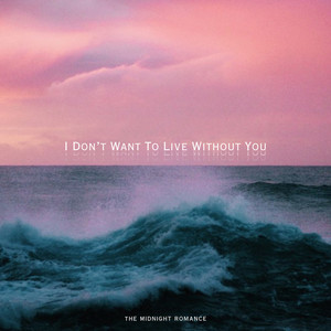 I Don’t Want To Live Without You