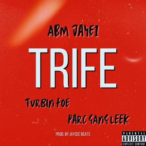 Trife (feat. Turbin Foe & Parc Gang Leek) (Explicit)