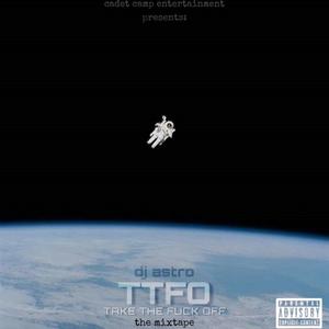 TTFO (Take The **** Off) the mixtape [Explicit]