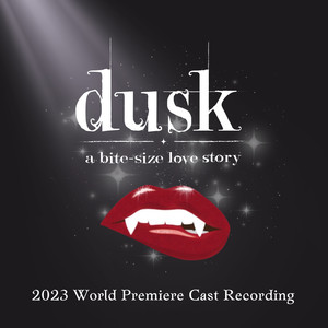 Dusk: A Bite-Size Love Story (2023 World Premiere Cast Recording) [Explicit]