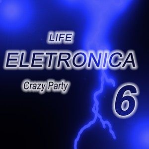 Life Eletronica, Vol. 6 (Crazy Party)