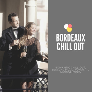 Bordeaux Chill Out - Romantic Chill Out, Sensual Music, Romantic Lounge Music