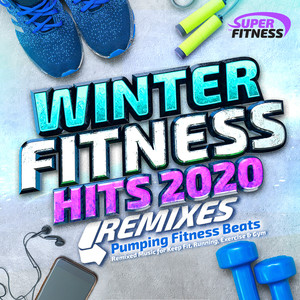 Winter Fitness Hits 2020 - Pumping Fitness Beats Remixed for Keep Fit , Running , Exercise and Gym