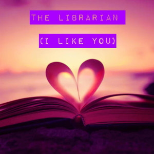 The Librarian (I Like You) [Explicit]