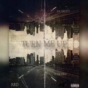 Turn Me Up (feat. AK Saucy & YuNoShy) [Explicit]