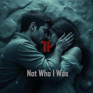 Not Who I Was