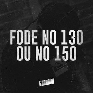 DJ Stanley - Fode no 130 ou no 150 (Explicit)