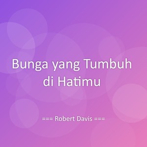 Bunga yang Tumbuh di Hatimu
