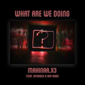 What Are We Doing (feat. KpSingss & Ray Aiga)