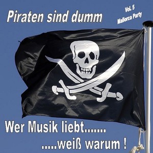 Piraten sind dumm Vol. 5 - Mallorca und Party (Wer Musik liebt, weiss warum!)