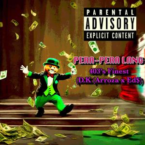 PERA-PERA LANG (feat. 403's Finest) (Explicit)