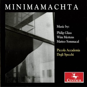 Chamber Music - GLASS, P. / SOMMACAL, M. / MERTENS, W. (Minimamachta) [Piccola Accademia degli Specchi]