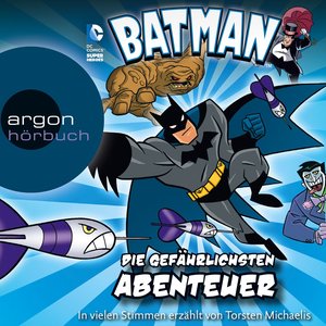 Batman - Die gefährlichsten Abenteuer (Ungekürzt)