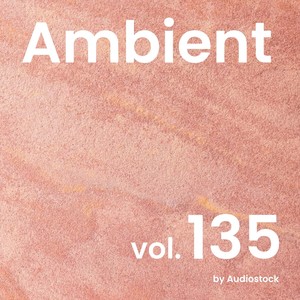 アンビエント, Vol. 135 -Instrumental BGM- by Audiostock