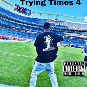 Trying Times 4 (Explicit)