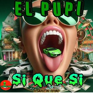 Si Que Si (feat. El Pupi)