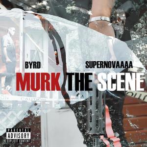 Murk The Scene (feat. Supernovaaaa) [Explicit]