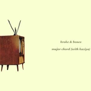 broke & bones/major chord (Explicit)
