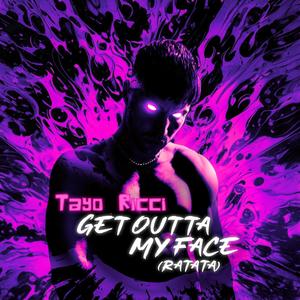 GET OUTTA MY FACE (RATATA) [Explicit]