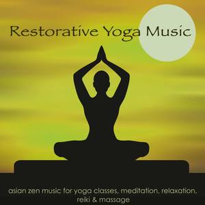 Restorative Yoga Music – Asian Zen Music for Yoga Classes, Meditation, Relaxation, Reiki & Massage