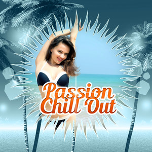 Passion Chill Out – Sensual Tones of Chill Out Music, One Step, Just Breathe, Dreamcatcher, Born to Chill, Erotic Lounge