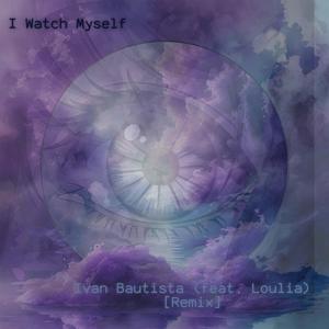 I Watch Myself (feat. Loulia) (Remix)