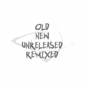 Old New Unreleased Remixed