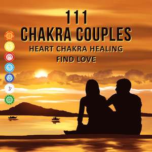 111 Chakra Couples: Heart Chakra Healing, Find Love, Reiki Massage Music, Relaxation, Calming Sounds, Tibetan Meditations