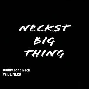 Neckst Big Thing (feat. Wide Neck) [Explicit]