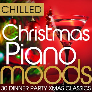 Chilled Christmas Piano Moods - 30 Dinner Party Xmas Classics