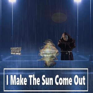 I make the Sun come out (Explicit)