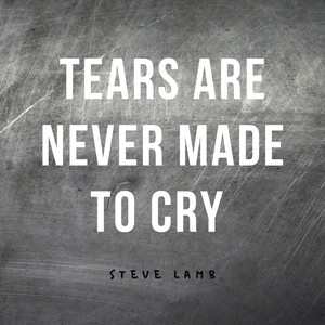 Tears Are Never Made to Cry