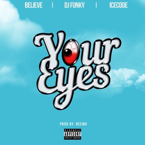 Your Eyes (feat.  Believe & Ice Code) [Explicit]