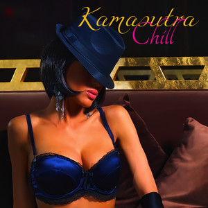 Kamasutra chill – Sélection de la meilleure musique chill lounge pour la nuit