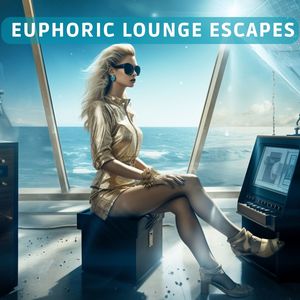 Euphoric Lounge Escapes