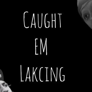 Caught Em Lakcing (feat. Egypxt) [Explicit]