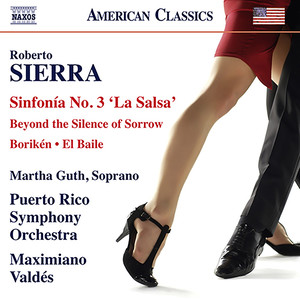 SIERRA, R.: Sinfonia No. 3, "La Salsa" / Beyond the Silence of Sorrow / Borikén / El Baile (Guth, Puerto Rico Symphony, M. Valdés)