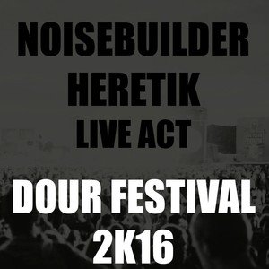 Noisebuilder Heretik Live At Dour Festival 2K16