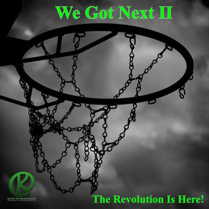 We Got Next II: The Revolution is Here (Explicit)