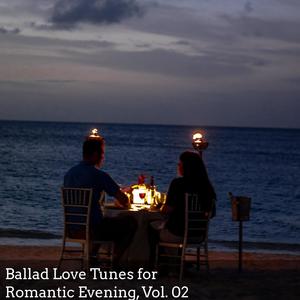 Ballad Love Tunes for Romantic Evening, Vol. 02