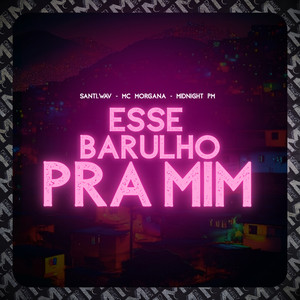 Esse Barulho Pra Mim (Explicit)